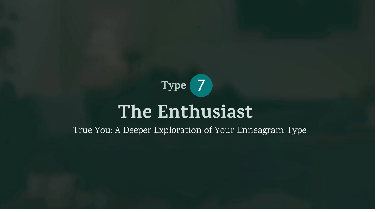 True You: The Enthusiast (Type 7)