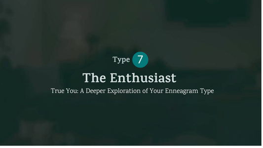 True You: The Enthusiast (Type 7)
