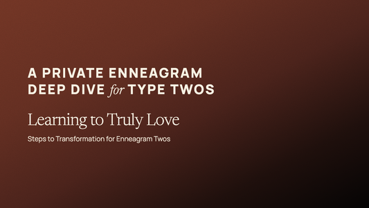 RESCHEDULED: Learning to Truly Love: Steps to Transformation for Enneagram Twos